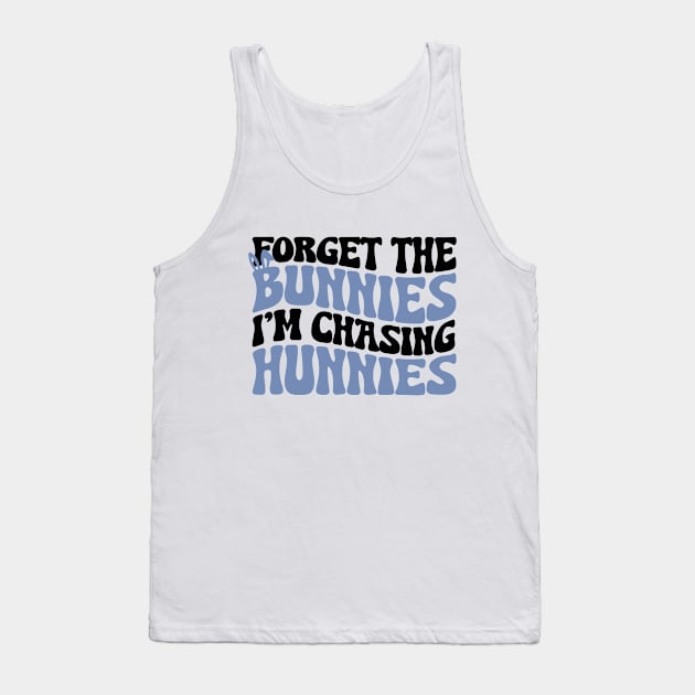 Forget the Bunnies I'm Chasing Hunnies Tank Top by Halby